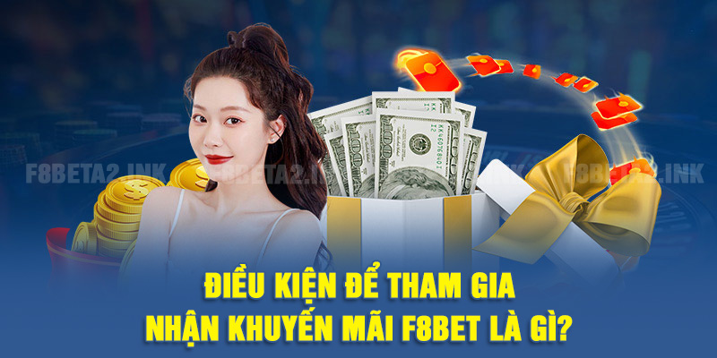 Điều kiện để tham gia nhận khuyến mãi F8BET là gì?