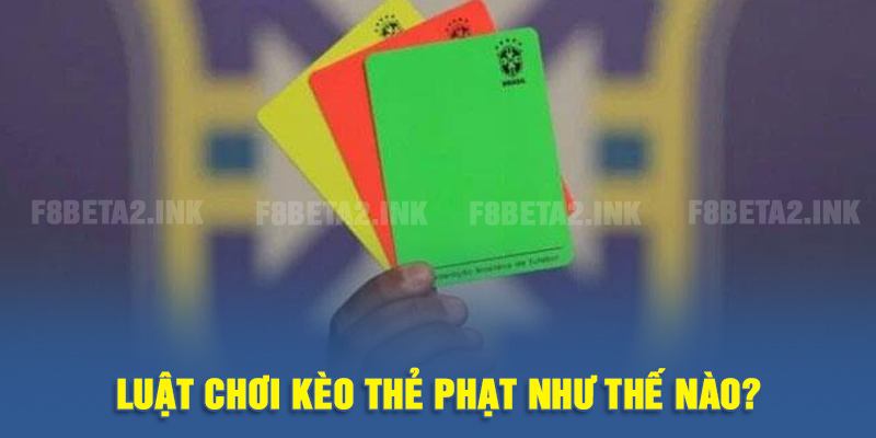 Luật chơi kèo thẻ phạt như thế nào?